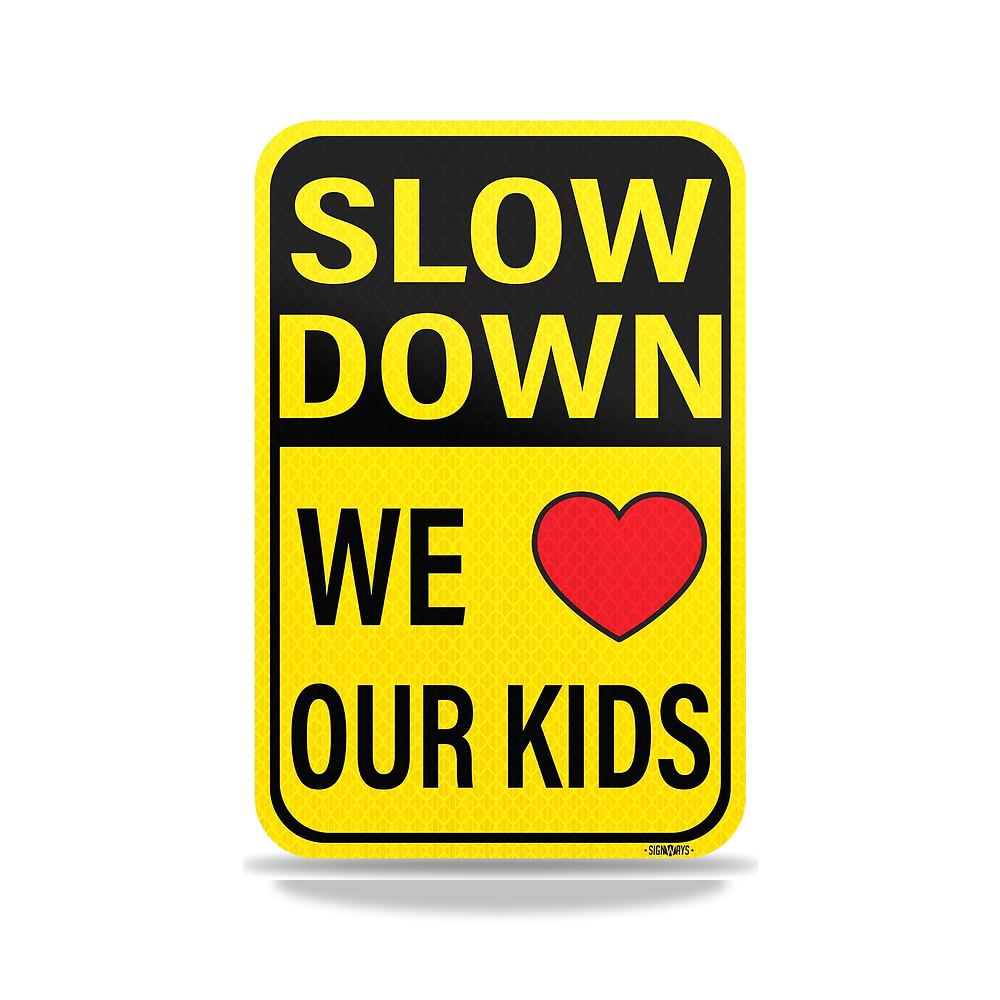 صورة منتج لافتة من الالومنيوم العاكس بعبارة “Slow Down” We Love (Symbol) Our Kids مقاس 12 بوصة × 18 بوصة من Signways - كود الصنف reemco-2027-1392978 - ماركة يباع من خلال reemco - توريد وتصوير حصري لشركة ريمكو القابضة السعودية